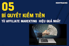 5 BÍ QUYẾT KIẾM TIỀN TỪ AFFILIATE MARKETING HIỆU QUẢ NHẤT
