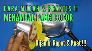 Check spelling or type a new query. Cara Menambal Panci Yang Bocor Atau Berlubang