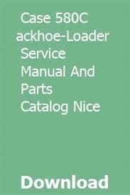 Cat 140h motor grader parts manual. Case 580c Backhoe Loader Service Manual And Parts Catalog Nice Parts Catalog Backhoe Backhoe Loader