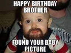 Even if we get angry some time with. Funny Happy Birthday Brother Memes