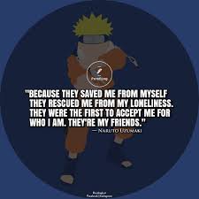 Naruto Quotes Because They Saved Me From Myself They Rescued Me From My Loneliness They Were The First To Accept Me For W 25th Quotes Quotes Original Quotes