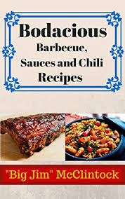 There's nothing like grilling out an amazing meal. Bodacious Barbecue Sauces And Chili Recipes Barbecue Chicken Bbq Beef Lamb Pork Cookbook Easy Slow Cooker Exotic Flavors Recipes Inventive Bbq Sauces Grill Ribs Bbq Recipes Bbq Grill Grilling English Edition Ebook Mcclintock Big Jim