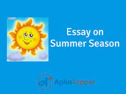 This summer season essay holds all important information about summer. Summer Season Essay Essay On Summer Season For Students And Kids In English A Plus Topper