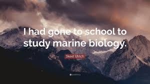 Our entire biological system, the brain and the earth itself. Skeet Ulrich Quote I Had Gone To School To Study Marine Biology