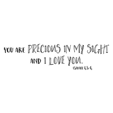 Isaiah 43 4 You Are Precious In My Sight And I Love You Etsy You Are Precious Sight Quotes Lettering Quotes