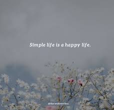 The most simple things can bring the most happiness. 70 Simple Life Quotes To Inspire A Simpler Living