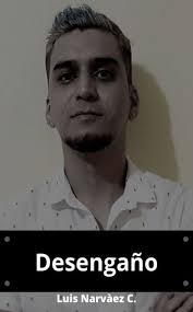 Desengaño by Luis Fernando Narváez Cázares