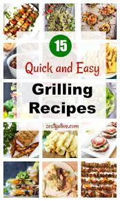 15 Quick And Easy Grilling Recipes Zesty Olive Simple Tasty And Healthy Recipes Easy Grilling Recipes Easy Grilling Winter Grilling Recipes