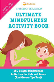 Preschoolers should be active for two hours or more each day. Ultimate Mindfulness Activity Book 150 Playful Mindfulness Activities For Kids And Teens And Grown Ups Too Bergstrom Christian 9789529407699 Amazon Com Books