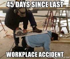 45 Days Since Last Workplace Accident Workplace Safety Meme Generator