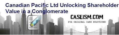 A longstanding life insurance client wanted to achieve a corporate restructure to unlock shareholder value despite the restructure being hindered by a . Canadian Pacific Ltd Unlocking Shareholder Value In A Conglomerate Case Solution And Analysis Hbs Case Study Solution Harvard Case Analysis