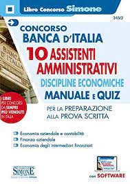 Home chi siamo lavorare in banca d'italia informazioni sui concorsi concorsi aperti per cui è possibile presentare domanda vai al livello superiore : Concorso Banca D Italia 10 Assistenti Amministrativi Discipline Economiche Manuale E Quiz Per La Preparazione Alla Prova Scritta Con Software Di Simulazione Aa Vv Amazon It Libri