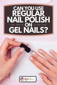 The way gel manicures work is that the color is painted on and then cured underneath a uv light. Can You Use Regular Nail Polish On Gel Nails Stylecheer Com