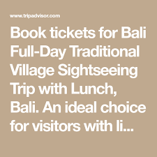Book Tickets For Bali Full Day Traditional Village Sightseeing Trip With Lunch Bali An Ideal Choice For Visitors With Limited T Sightseeing Trip Trip Advisor