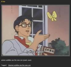 In our anime memes collection, all images are from different shows. Is This A Pigeon Know Your Meme