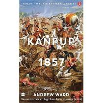 India's Historic Battles Kanpur, 1857 : Ward, Andrew: Amazon.in: Books