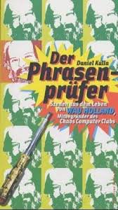 Der Phrasenprüfer: Szenen aus dem Leben von Wau Holland ...