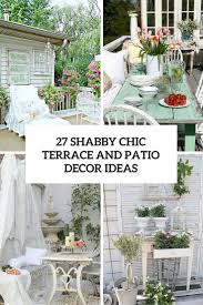 Forget about bright colors, elaborate patterns or gleaming burnished fixtures. 27 Shabby Chic Terrace And Patio Decor Ideas Shelterness