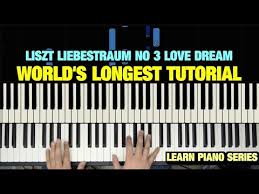 Liszt Liebestraum No 3 Love Dream Piano Tutorial The World S Longest Youtube