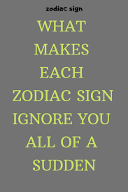 What Makes Each Zodiac Sign Ignore You All Of A Sudden Explore Catalog Zodiac Signs Zodiac Zodiac Facts