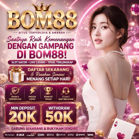 BOM88 🔱 Solusi Hiburan yang Jadi Pilihan Utama dengan Proses Cepat