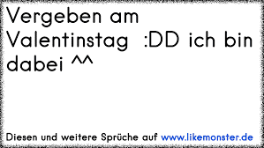 Eine anmache mit dem erwünschten effekt zu krönen, ist eine hohe kunst. Vergeben Am Valentinstag Dd Ich Bin Dabei Tolle Spruche Und Zitate Auf Www Likemonster De