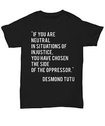 If You Are Neutral In Situations Of Injustice You Have Chosen Etsy