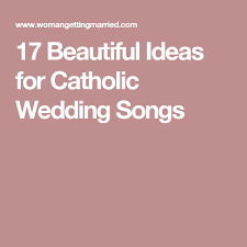 17 Beautiful Ideas For Catholic Wedding Songs Catholic Wedding Songs Catholic Wedding Wedding Ceremony Songs