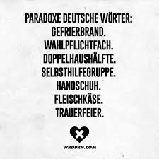 Paradoxe Deutsche Worter Gefrierbrand Wahlpflichtfach Doppelhaushalfte Selbsthilfegruppe Handschuh Fleischkase Trauerfeier Visual Statements Lustige Spruche Lustige Zitate Und Spruche Deutsche Worter