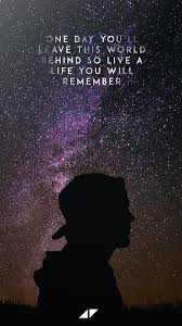 G am these are the nights that never die. Dean Davies On Twitter One Day You Ll Leave This World Behind So Live A Life You Will Remember Avicii Avicii