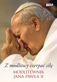 Z Modlitwy Czerpac Sile Modlitewnik Jana Pawla Ii Jan Pawel Ii Ebook W Epub Mobi Woblink Com