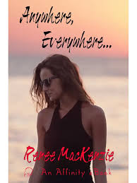 Anywhere, Everywhere… by Renee MacKenzie