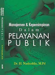 Ide awal pelayanan publik memang berasal dari sektor swasta, kemudian ditransformasi dalam sektor publik (chris skelcher, 1992). Manajemen Kepemimpinan Dalam Pelayanan Publik Pdf Download Gratis