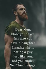 Stop by to unplug from the world, here. Dear Men Close Your Eyes Imagine You Have A Daughter Imagine She Is Dating A Guy Just Like You Did You Smile O Then Change Kelly S Treehouse Dating Meme On Ballmemes Com