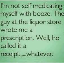 Self Medicating Funny Quotes Sarcastic Quotes Alcohol Humor
