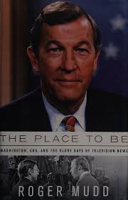 The place to be : Washington, CBS, and the glory days of television news :  Mudd, Roger, 1928- : Free Download, Borrow, and Streaming : Internet Archive