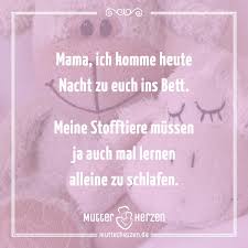 Mama Ich Komme Heute Nacht Zu Euch Ins Bett Meine Stofftiere Mussen Auch Mal Lernen Alleine Zu Schlafen Susse Spruche Kinder Zitate Kinderspruche