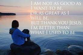 Better Than I Used To Be Quotes Quotesgram