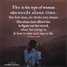 She Is The Type Of Woman Who Needs Alone Time Alone Time Quotes Time Quotes Space Quotes