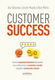 Amazon.com: Customer Success: Como as empresas inovadoras descobriram que a  melhor forma de aumentar a receita é garantir o sucesso dos clientes  (Portuguese Edition) eBook : Steinman, Dan, Murphy, Lincoln, Mehta, Nick,