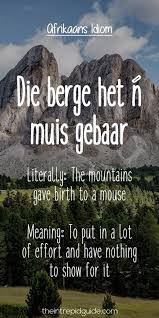 Afrikaans Expressions Die Berge Het N Muis Gebaar Afrikaans Idioms Afrikaans Quotes