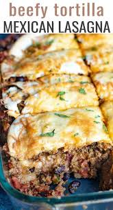 Beefy Tortilla Mexican Lasagna In 2020 Easy Lasagna Recipe Easy Mexican Casserole Mexican Food Recipes