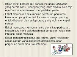 Definisi/arti kata 'etiket' di kamus besar bahasa indonesia (kbbi) adalah /étikét/ n carik kertas yang ditempelkan pada kemasan barang (dagangan) yang. Etiket Etika Protokol Ppt Download