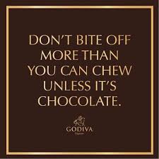 Don T Bite Off More Than You Can Chew Quotes Don T Bite Off More Than You Can Chew Unless It S Chocolate Picture Quotes Chocolate Quotes Chocolate Humor Chocolate Day