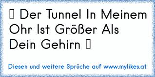 Der Tunnel In Meinem Ohr Ist Grosser Als Dein Gehirn