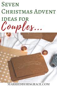 Well we've rounded up some lovely ideas that would work a treat! 7 Christmas Advent Ideas For Couples Married By His Grace