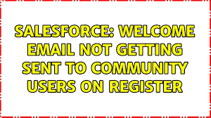 Salesforce Welcome Email Not Getting Sent To Community Users On Register Youtube