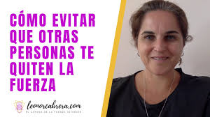 Cómo evitar que otras personas te quiten la fuerza