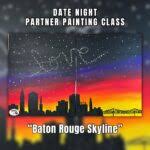 DATE NIGHT OPEN CLASS: "Baton Rouge Skyline"