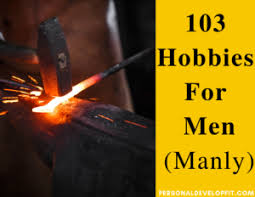Hobbies stave off boredom, boost creativi. Hobbies For Men 103 Manliest Hobbies